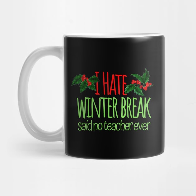 I Hate Winter Break Said No Teacher Ever by Pasfs0